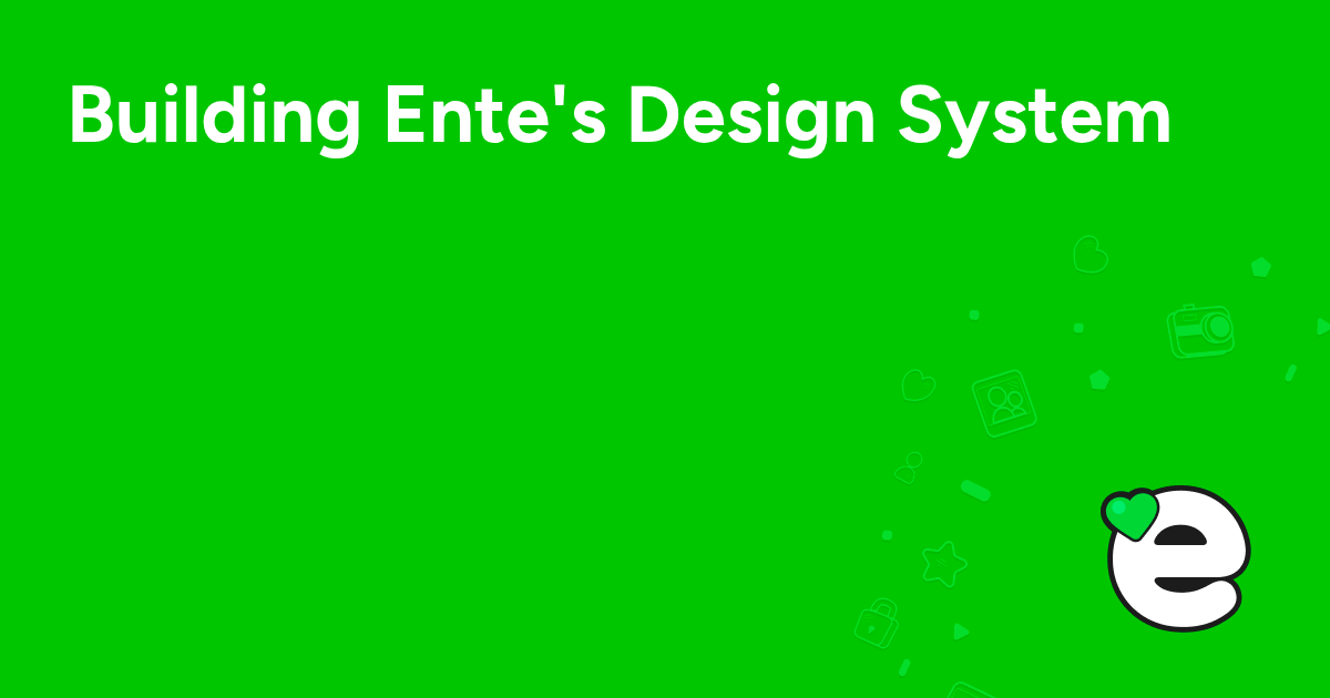 Building Ente's Design System